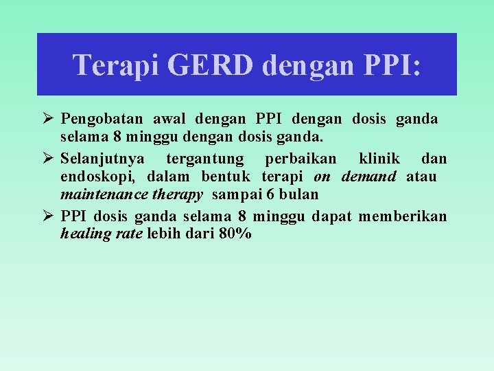 Terapi GERD dengan PPI: Ø Pengobatan awal dengan PPI dengan dosis ganda selama 8