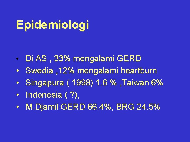 Epidemiologi • • • Di AS , 33% mengalami GERD Swedia , 12% mengalami