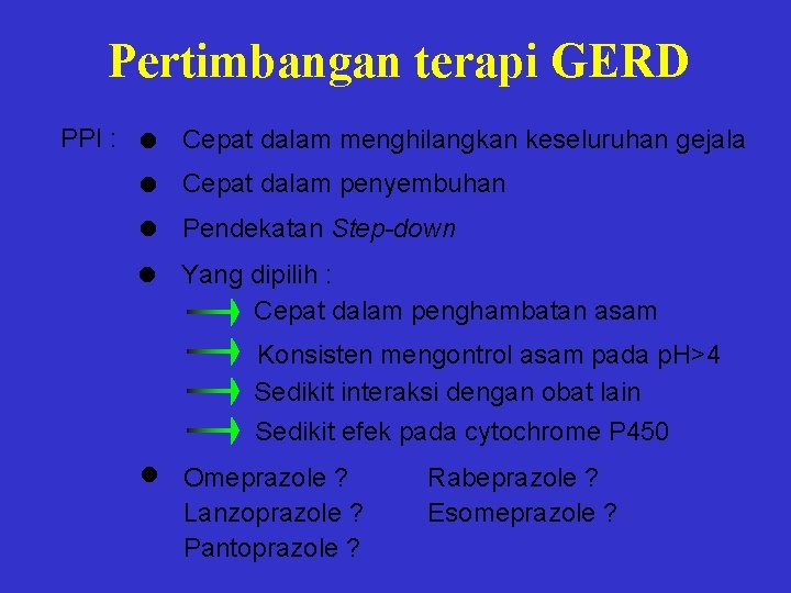 Pertimbangan terapi GERD PPI : Cepat dalam menghilangkan keseluruhan gejala Cepat dalam penyembuhan Pendekatan