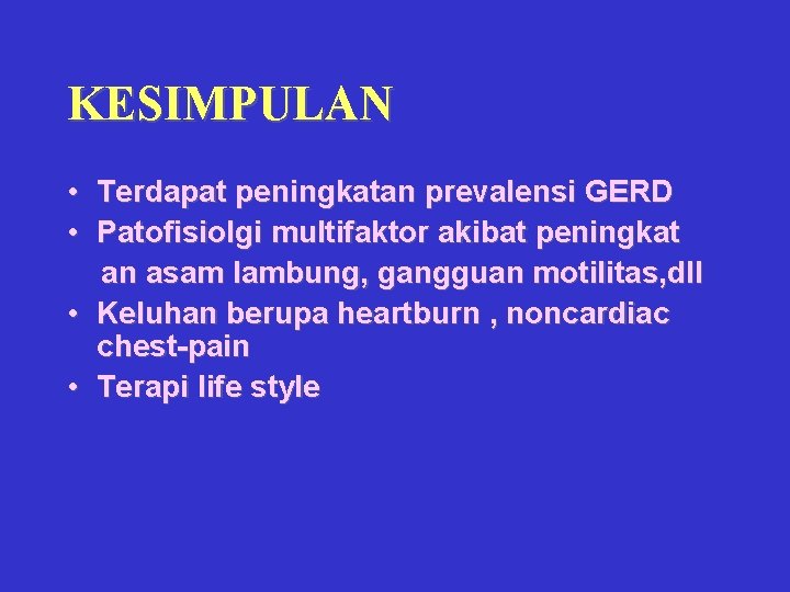 KESIMPULAN • Terdapat peningkatan prevalensi GERD • Patofisiolgi multifaktor akibat peningkat an asam lambung,
