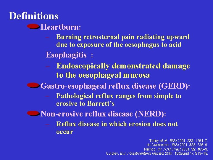 Definitions Heartburn: – Burning retrosternal pain radiating upward due to exposure of the oesophagus