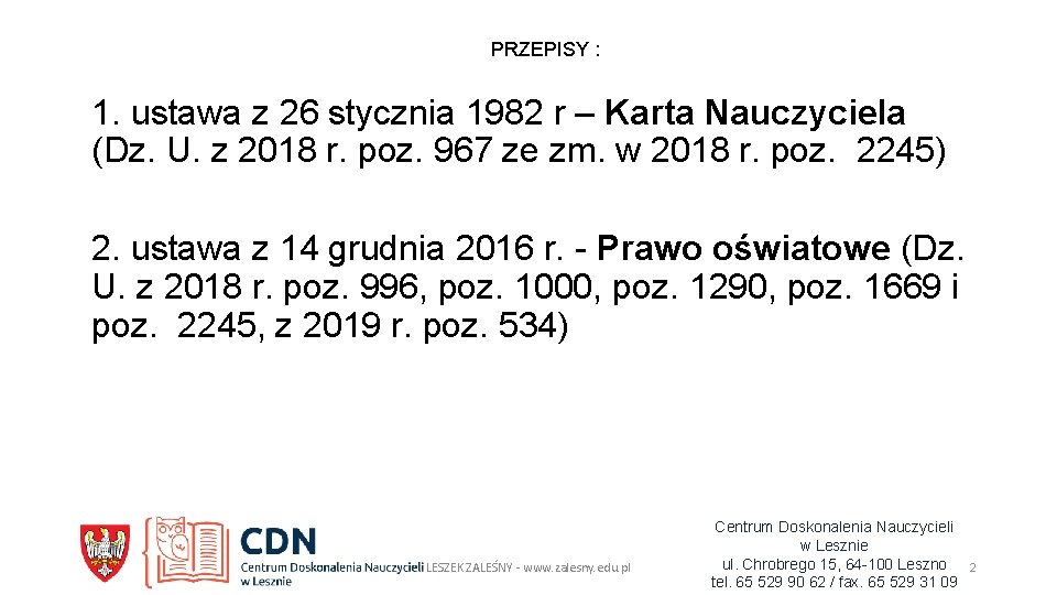 PRZEPISY : 1. ustawa z 26 stycznia 1982 r – Karta Nauczyciela (Dz. U.