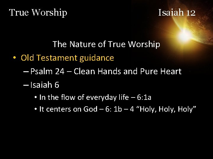 True Worship Isaiah 12 The Nature of True Worship • Old Testament guidance –