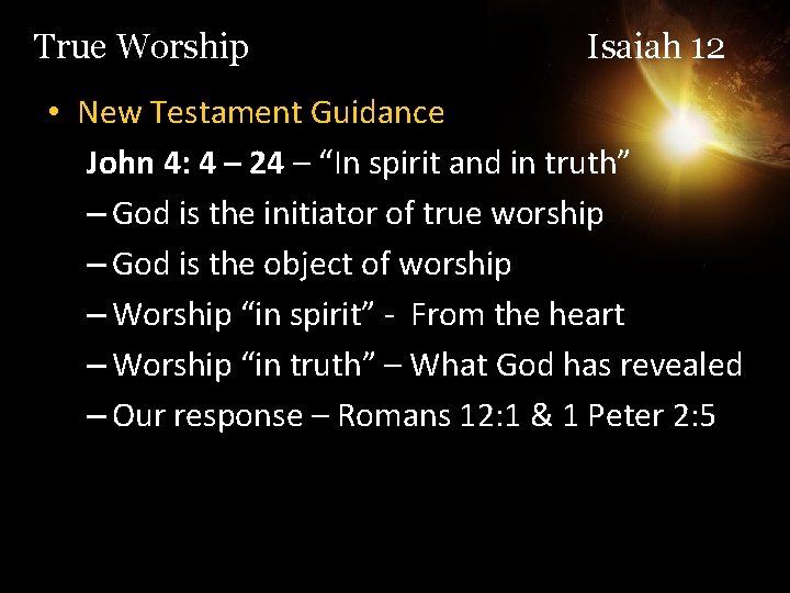 True Worship Isaiah 12 • New Testament Guidance John 4: 4 – 24 –