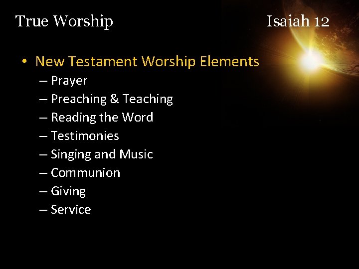 True Worship • New Testament Worship Elements – Prayer – Preaching & Teaching –