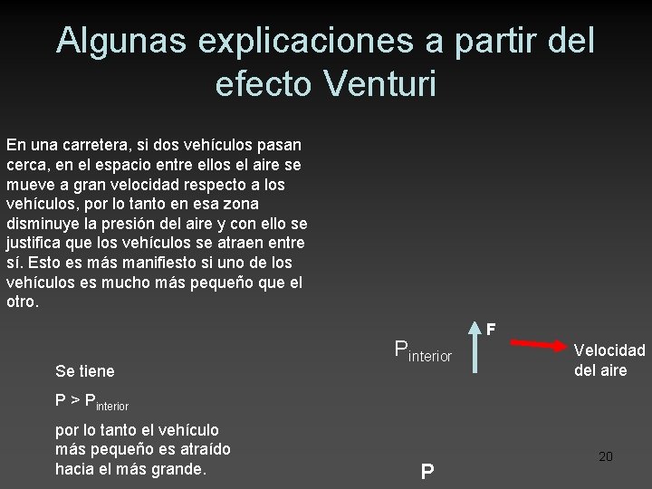 Algunas explicaciones a partir del efecto Venturi En una carretera, si dos vehículos pasan