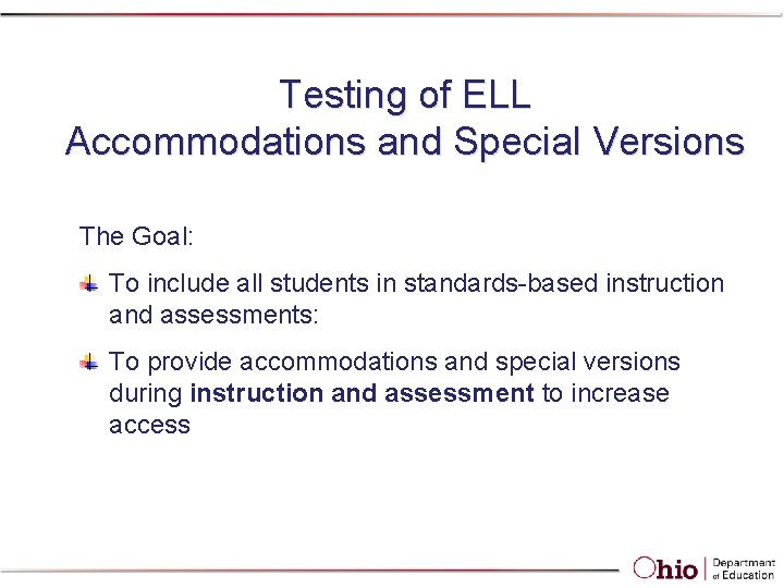 Testing of ELL Accommodations and Special Versions The Goal: To include all students in Testing of ELL Accommodations and Special Versions The Goal: To include all students in