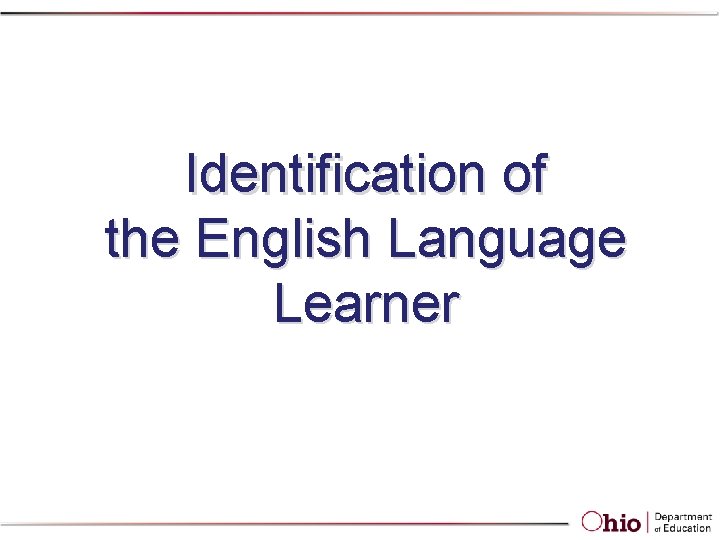 Identification of the English Language Learner Identification of the English Language Learner