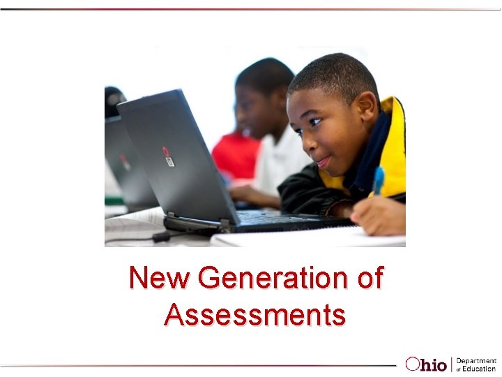 New Generation of Assessments New Generation of Assessments