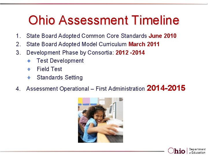 Ohio Assessment Timeline 1. State Board Adopted Common Core Standards June 2010 2. State Ohio Assessment Timeline 1. State Board Adopted Common Core Standards June 2010 2. State