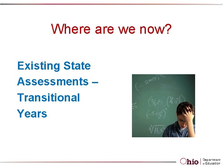 Where are we now? Existing State Assessments – Transitional Years Where are we now? Existing State Assessments – Transitional Years