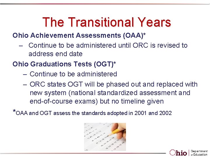 The Transitional Years Ohio Achievement Assessments (OAA)* – Continue to be administered until ORC The Transitional Years Ohio Achievement Assessments (OAA)* – Continue to be administered until ORC
