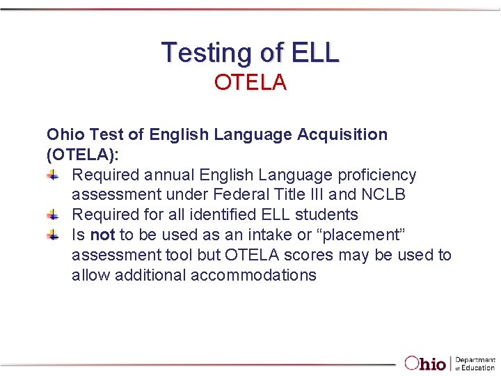 Testing of ELL OTELA Ohio Test of English Language Acquisition (OTELA): Required annual English Testing of ELL OTELA Ohio Test of English Language Acquisition (OTELA): Required annual English