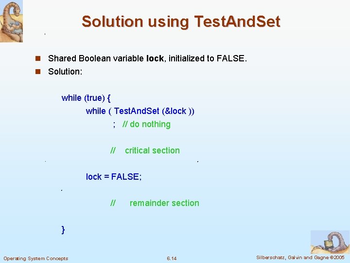 Solution using Test. And. Set n Shared Boolean variable lock, initialized to FALSE. n