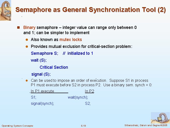 Semaphore as General Synchronization Tool (2) n Binary semaphore – integer value can range
