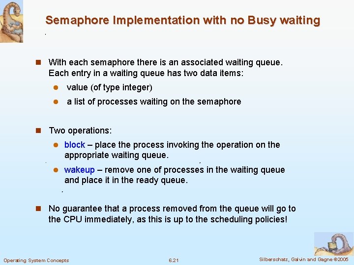 Semaphore Implementation with no Busy waiting n With each semaphore there is an associated