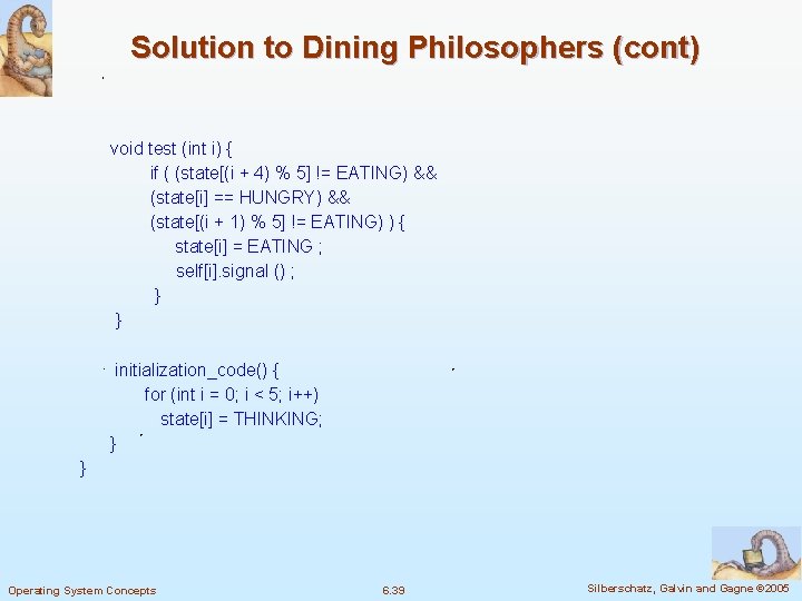 Solution to Dining Philosophers (cont) void test (int i) { if ( (state[(i +