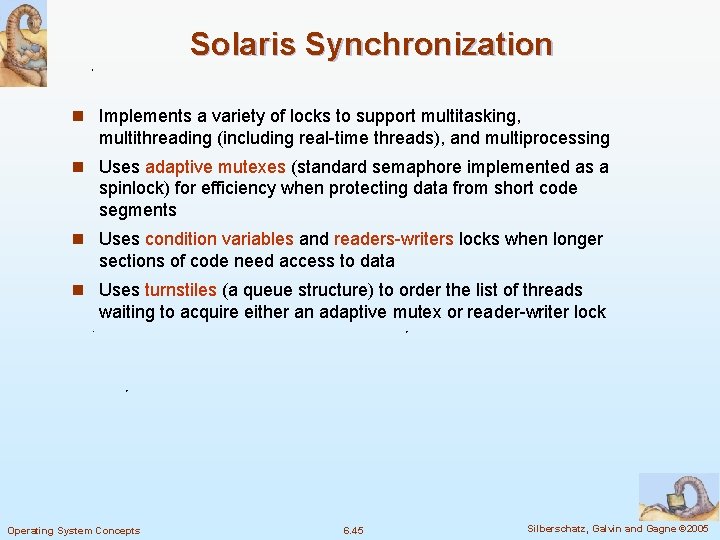 Solaris Synchronization n Implements a variety of locks to support multitasking, multithreading (including real-time