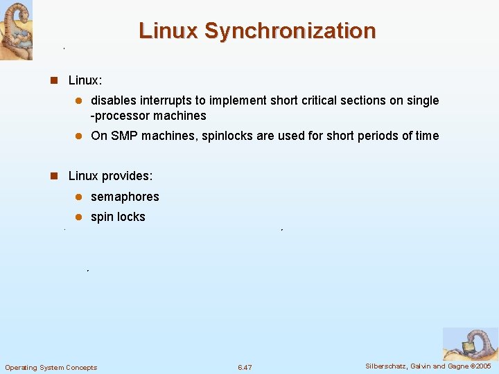 Linux Synchronization n Linux: l disables interrupts to implement short critical sections on single