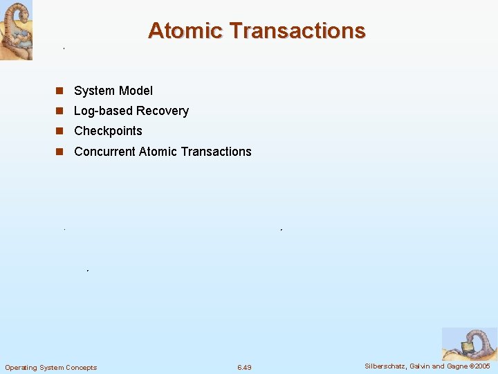 Atomic Transactions n System Model n Log-based Recovery n Checkpoints n Concurrent Atomic Transactions