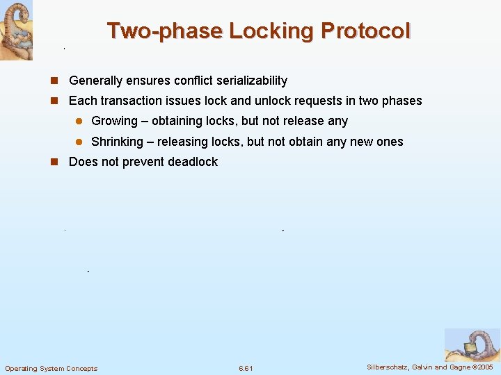 Two-phase Locking Protocol n Generally ensures conflict serializability n Each transaction issues lock and