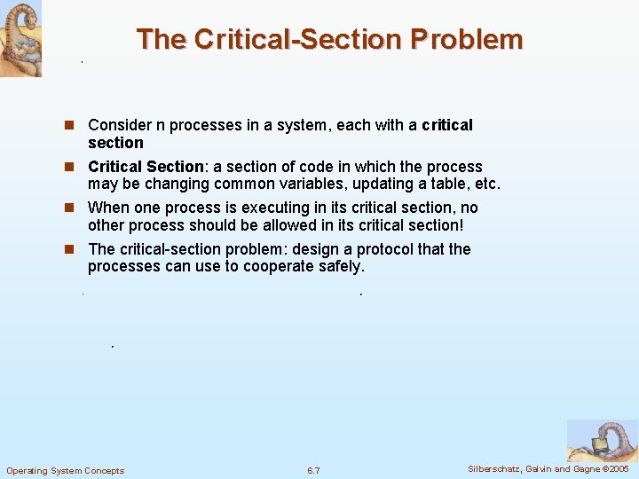 The Critical-Section Problem n Consider n processes in a system, each with a critical