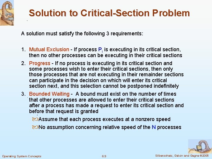 Solution to Critical-Section Problem A solution must satisfy the following 3 requirements: 1. Mutual