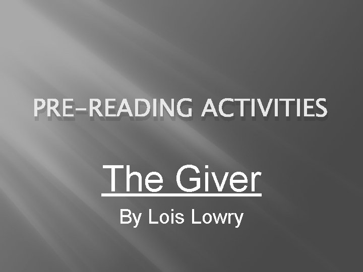 PRE-READING ACTIVITIES The Giver By Lois Lowry 