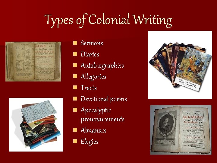 Types of Colonial Writing n n n n n Sermons Diaries Autobiographies Allegories Tracts