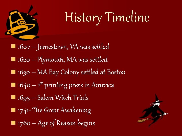History Timeline n 1607 – Jamestown, VA was settled n 1620 – Plymouth, MA