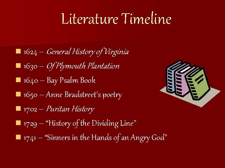Literature Timeline n 1624 – General History of Virginia n 1630 – Of Plymouth