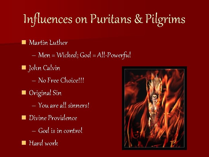 Influences on Puritans & Pilgrims n Martin Luther – Men = Wicked; God =