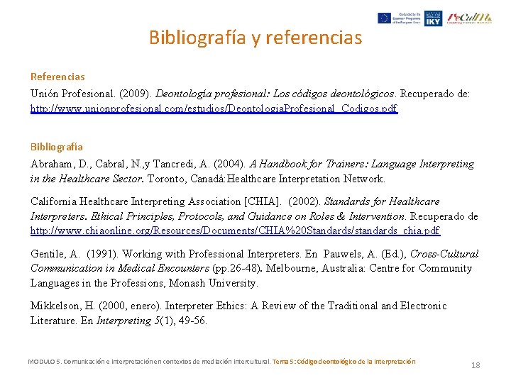 Bibliografía y referencias Referencias Unión Profesional. (2009). Deontología profesional: Los códigos deontológicos. Recuperado de: