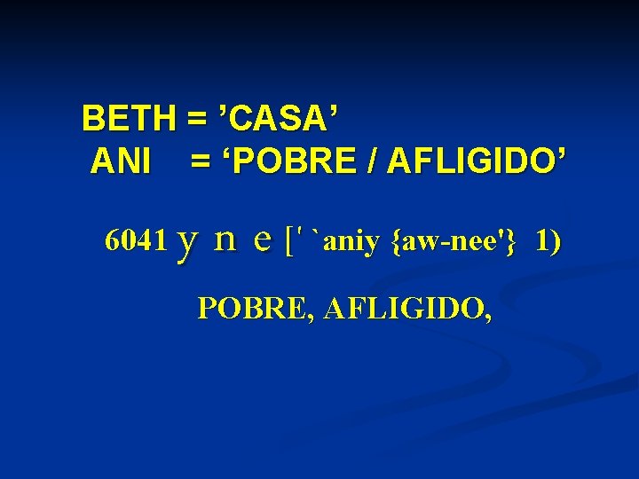 BETH = ’CASA’ ANI = ‘POBRE / AFLIGIDO’ 6041 y n e [' `aniy