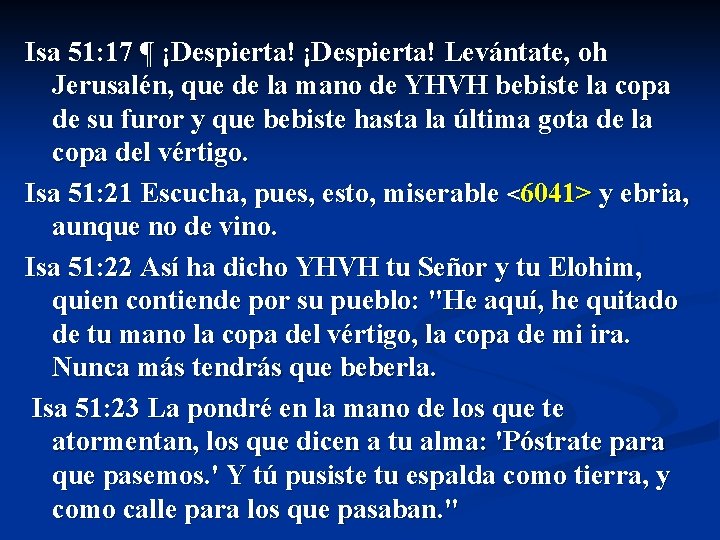 Isa 51: 17 ¶ ¡Despierta! Levántate, oh Jerusalén, que de la mano de YHVH
