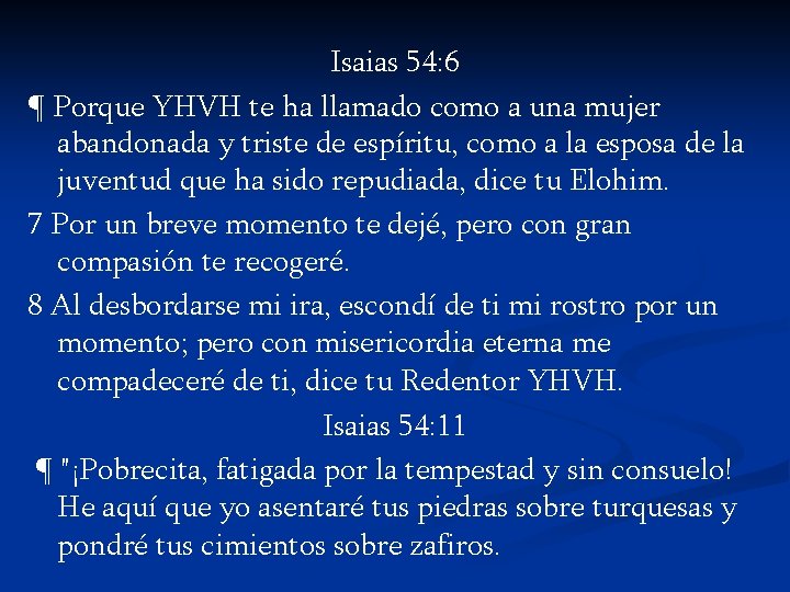 Isaias 54: 6 ¶ Porque YHVH te ha llamado como a una mujer abandonada