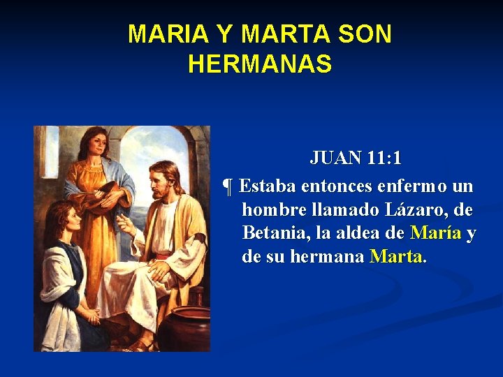 MARIA Y MARTA SON HERMANAS JUAN 11: 1 ¶ Estaba entonces enfermo un hombre