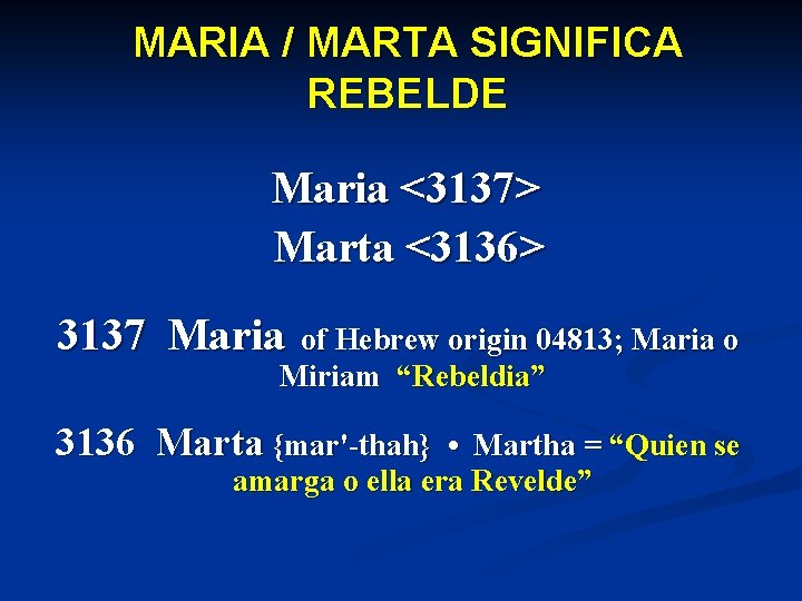 MARIA / MARTA SIGNIFICA REBELDE Maria <3137> Marta <3136> 3137 Maria of Hebrew origin