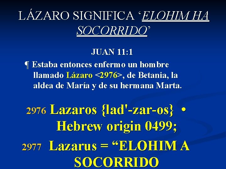 LÁZARO SIGNIFICA ‘ELOHIM HA SOCORRIDO’ JUAN 11: 1 ¶ Estaba entonces enfermo un hombre