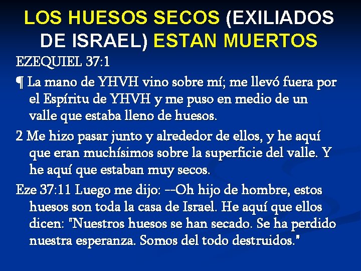 LOS HUESOS SECOS (EXILIADOS DE ISRAEL) ESTAN MUERTOS EZEQUIEL 37: 1 ¶ La mano