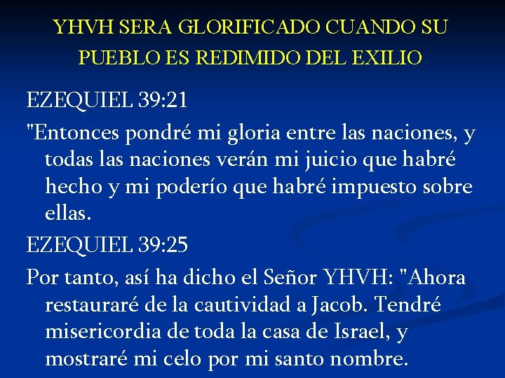 YHVH SERA GLORIFICADO CUANDO SU PUEBLO ES REDIMIDO DEL EXILIO EZEQUIEL 39: 21 "Entonces