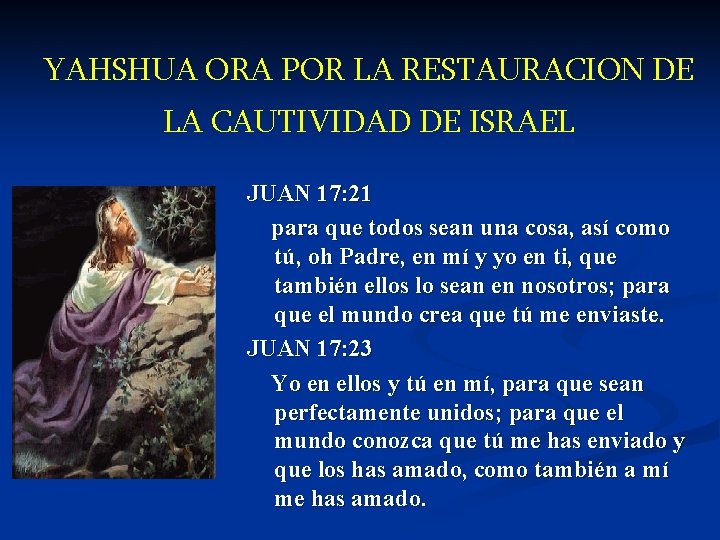 YAHSHUA ORA POR LA RESTAURACION DE LA CAUTIVIDAD DE ISRAEL JUAN 17: 21 para
