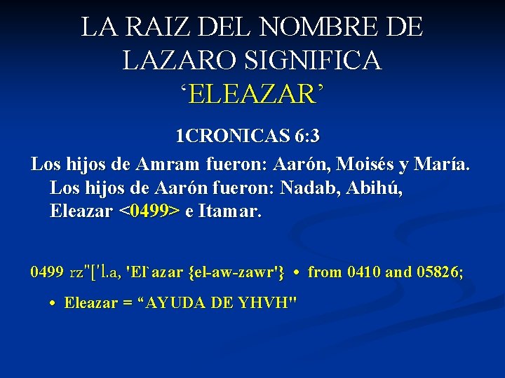 LA RAIZ DEL NOMBRE DE LAZARO SIGNIFICA ‘ELEAZAR’ 1 CRONICAS 6: 3 Los hijos