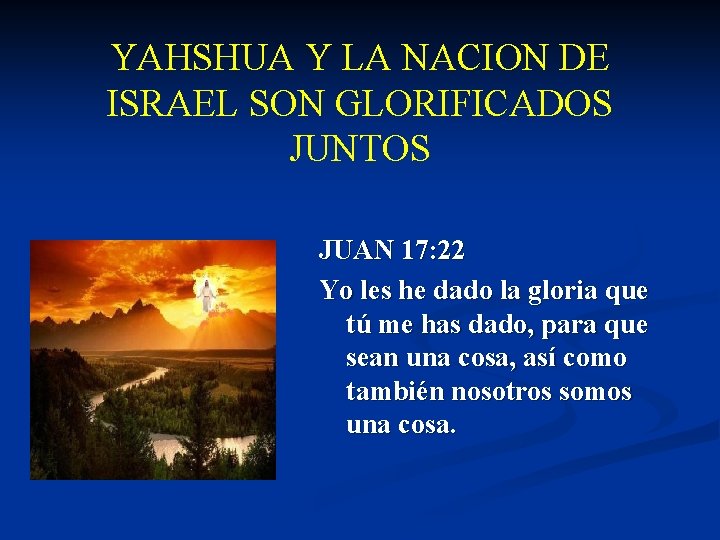 YAHSHUA Y LA NACION DE ISRAEL SON GLORIFICADOS JUNTOS JUAN 17: 22 Yo les