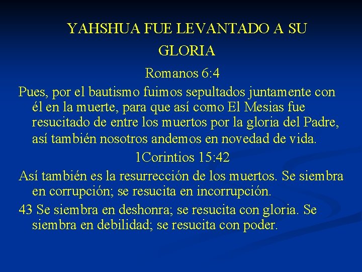 YAHSHUA FUE LEVANTADO A SU GLORIA Romanos 6: 4 Pues, por el bautismo fuimos