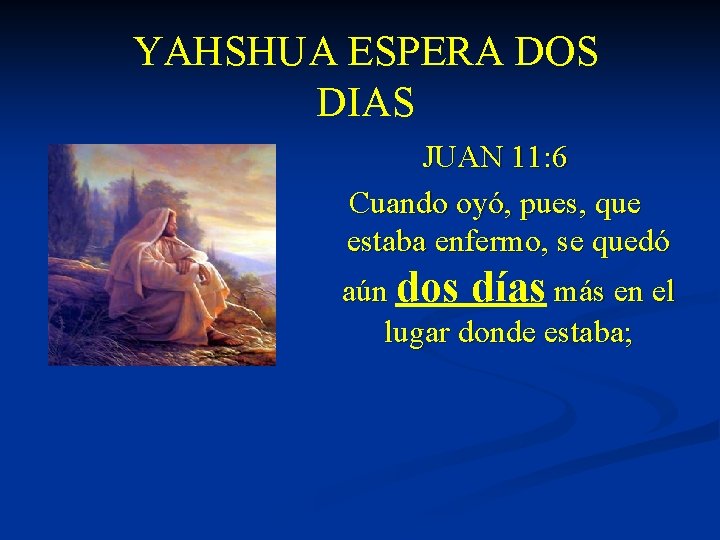 YAHSHUA ESPERA DOS DIAS JUAN 11: 6 Cuando oyó, pues, que estaba enfermo, se