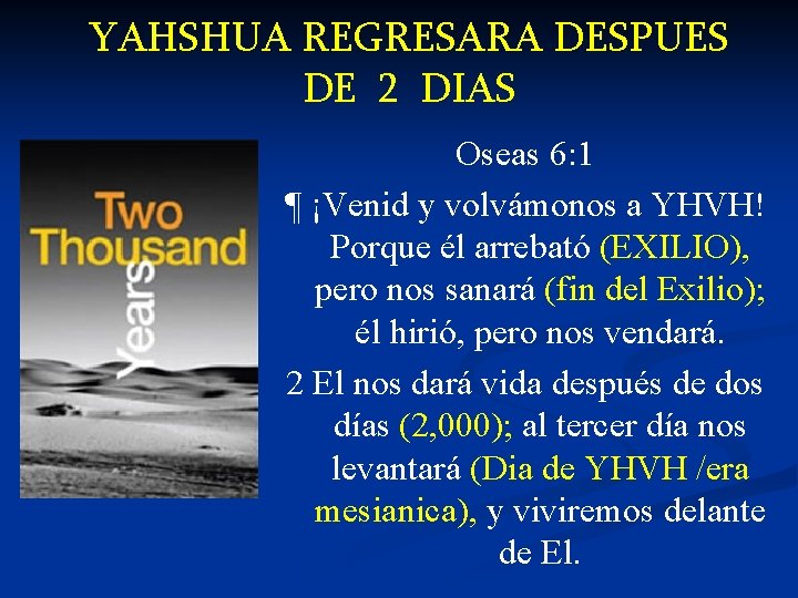 YAHSHUA REGRESARA DESPUES DE 2 DIAS Oseas 6: 1 ¶ ¡Venid y volvámonos a