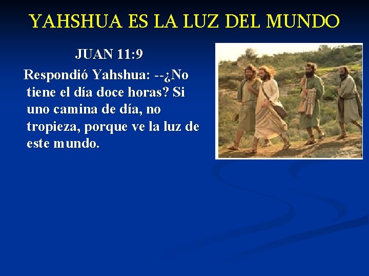 YAHSHUA ES LA LUZ DEL MUNDO JUAN 11: 9 Respondió Yahshua: --¿No tiene el