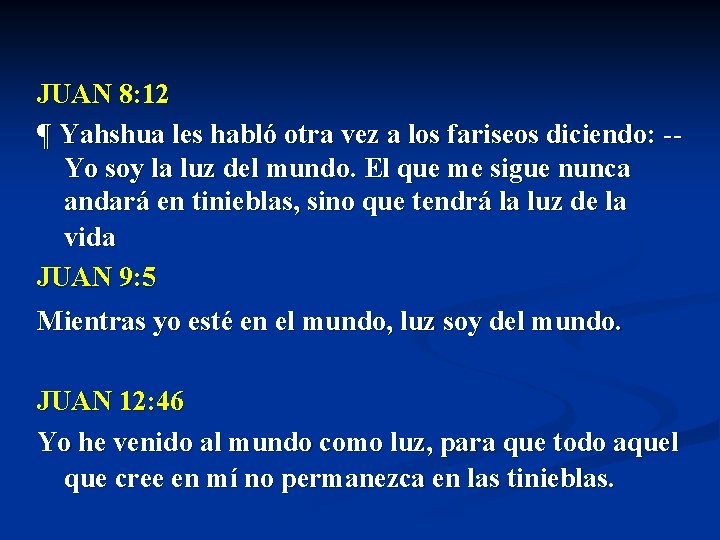 JUAN 8: 12 ¶ Yahshua les habló otra vez a los fariseos diciendo: -Yo