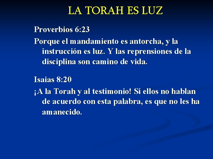 LA TORAH ES LUZ Proverbios 6: 23 Porque el mandamiento es antorcha, y la